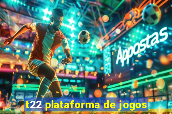 t22 plataforma de jogos